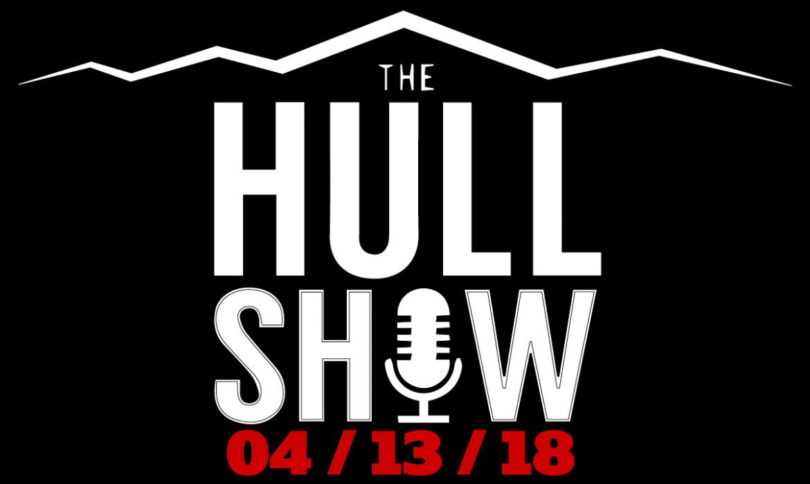 The Hull Show | 4/13/18 | MuahhHaHaHAHA! It’s a Friday the 13th Special Edition Hull Show.