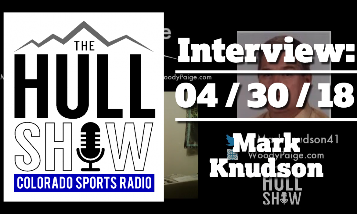 Interview | 4/30/18 | Mark Knudson Hits the NFL Draft and Talks Some Rockies with Brady
