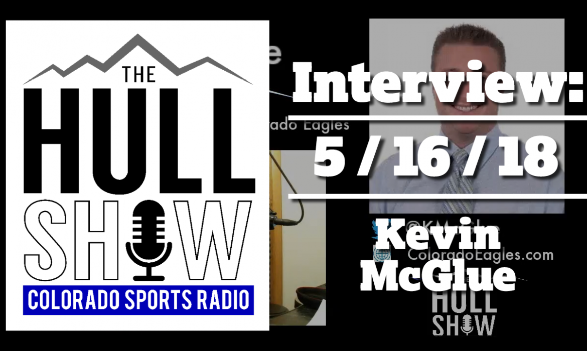 Interview | 5/16/18 | Kevin McGlue, Voice of the Colorado Eagles